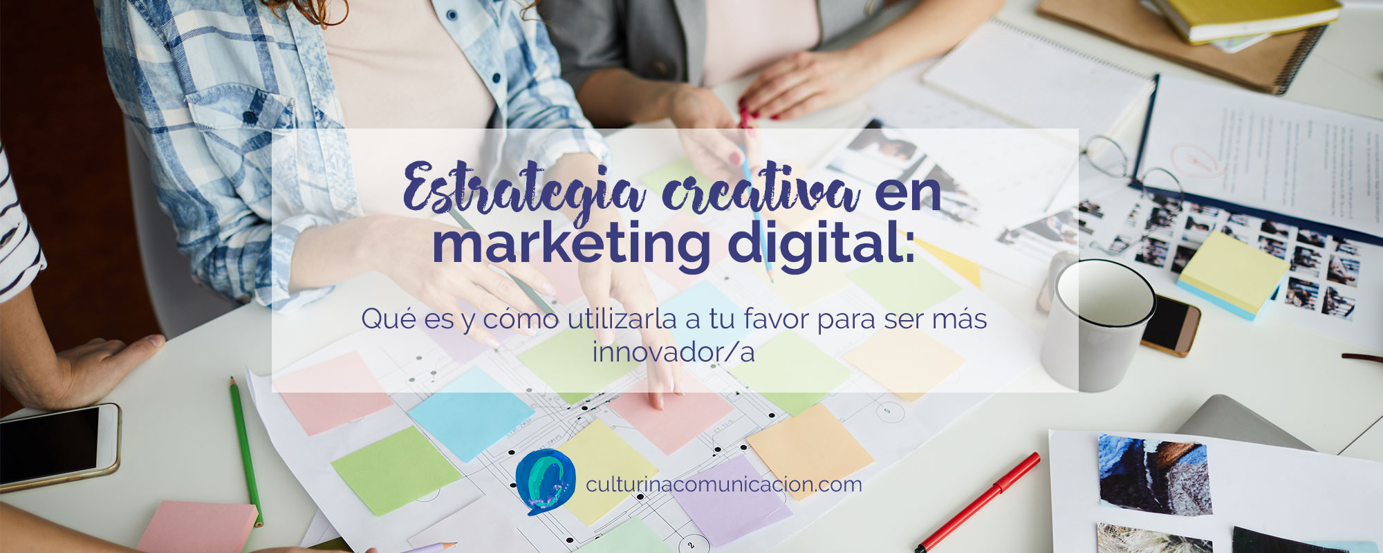 estrategia creativa en marketing digital, culturina comunicación